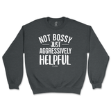 Not Bossy, Just Aggressively Helpful Sweatshirt