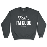 Nah, I'm Good Sweatshirt