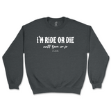 I'm Ride Or Die Until 9pm Or So Sweatshirt