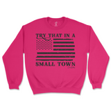 Try That In A Small Town Sweatshirt