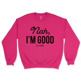 Nah, I'm Good Sweatshirt