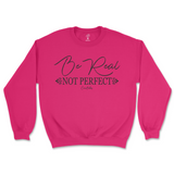 Be Real Not Perfect Sweatshirt