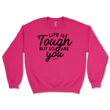 Life Is Tough, But So Are You Sweatshirt