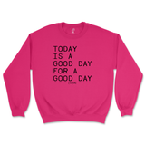 Today Is A Good Day For A Good Day Sweatshirt