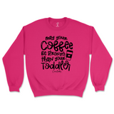 May Your Coffee Be Stronger Than Your Toddler Sweatshirt