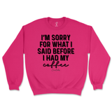 Sorry For What I Said Before Coffee Sweatshirt