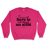 Just Here To Establish An Alibi Sweatshirt