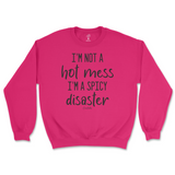 I'm Not A Hot Mess, I'm A Spicy Disaster Sweatshirt