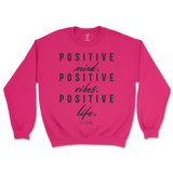 Positive Mind, Positive Vibes, Positive Life Sweatshirt