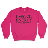 I Match Energy You Decide How We Gonna Act Sweatshirt