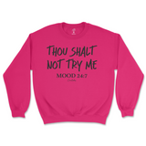 Thou Shalt Not Try Me, Mood 24:7 Sweatshirt