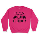 Pause Adulting and Lower the Difficulty Sweatshirt