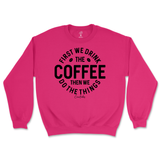 First Drink Coffee Then Do The Things Sweatshirt