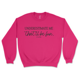 Underestimate Me That'll Be Fun Sweatshirt