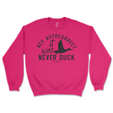 Hey Autocorrect, It Was Never Duck Sweatshirt