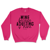 Wine Because Adulting is Hard Sweatshirt