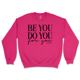 Be You, Do You, For You Sweatshirt