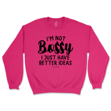 Not Bossy, I Just Have Better Ideas Sweatshirt