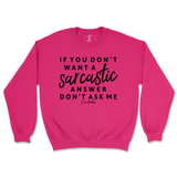 If You Don't Want a Sarcastic Answer, Don't Ask Me Sweatshirt