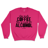 Step Aside Coffee, This is a Job for Alcohol Sweatshirt