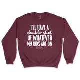 Double Shot Of Whatever My Kids Are On Sweatshirt