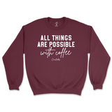 All Things Possible With Coffee Sweatshirt