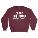 I Do This Thing Called Whatever I Want Sweatshirt