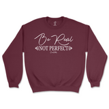 Be Real Not Perfect Sweatshirt