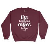 Life Happens, Coffee Helps Sweatshirt