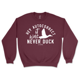 Hey Autocorrect, It Was Never Duck Sweatshirt