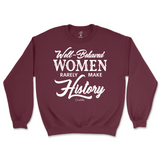 Well-Behaved Women Rarely Make History Sweatshirt