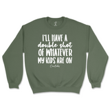 Double Shot Of Whatever My Kids Are On Sweatshirt