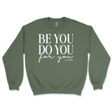 Be You, Do You, For You Sweatshirt