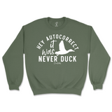 Hey Autocorrect, It Was Never Duck Sweatshirt