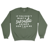 If You Don't Want a Sarcastic Answer, Don't Ask Me Sweatshirt