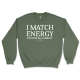 I Match Energy You Decide How We Gonna Act Sweatshirt