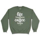 Life Happens, Coffee Helps Sweatshirt