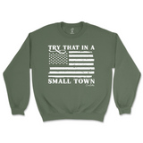 Try That In A Small Town Sweatshirt