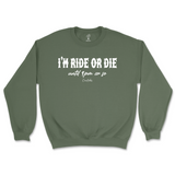 I'm Ride Or Die Until 9pm Or So Sweatshirt