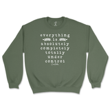 Everything Is Absolutely, Completely, Totally Under Control Sweatshirt