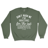 Don't Rush Me, Waiting for Last Minute Sweatshirt