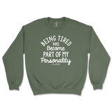 Tired Is Part Of My Personality Sweatshirt