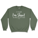 If You Think I'm Short, You Should See My Patience Sweatshirt