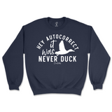 Hey Autocorrect, It Was Never Duck Sweatshirt