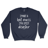 I'm Not A Hot Mess, I'm A Spicy Disaster Sweatshirt