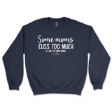 Some Mom Cuss Too Much, It's Me Sweatshirt