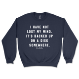 I Have Not Lost My Mind Sweatshirt