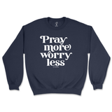 Pray More Worry Less Sweatshirt