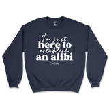 Just Here To Establish An Alibi Sweatshirt