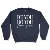 Be You, Do You, For You Sweatshirt